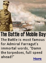 The Battle of Mobile Bay is perhaps most famous for Admiral Farragut's immortal words, ''Damn the torpedoes, full speed ahead!'' When Farragut's flagship, the USS Hartford, faced a line of torpedoes (naval mines) as they sailed into the bay, he understood the risks but chose to press forward.